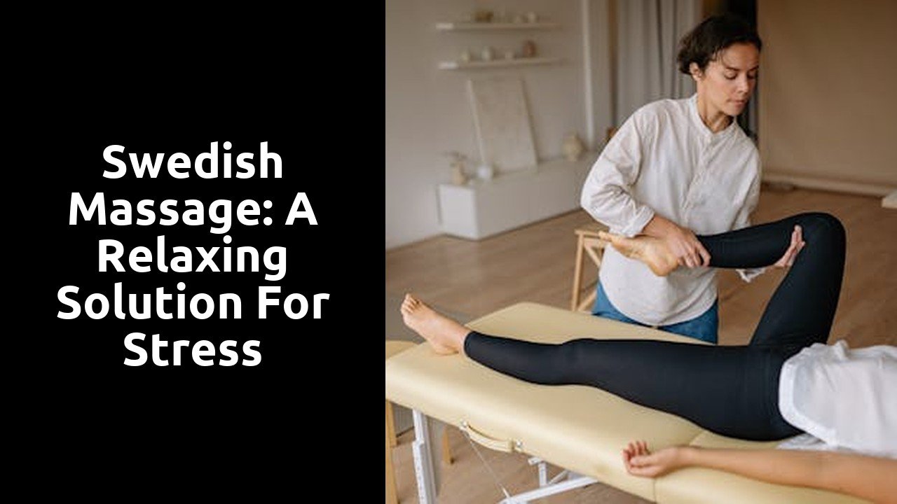 Swedish Massage: A Relaxing Solution for Stress