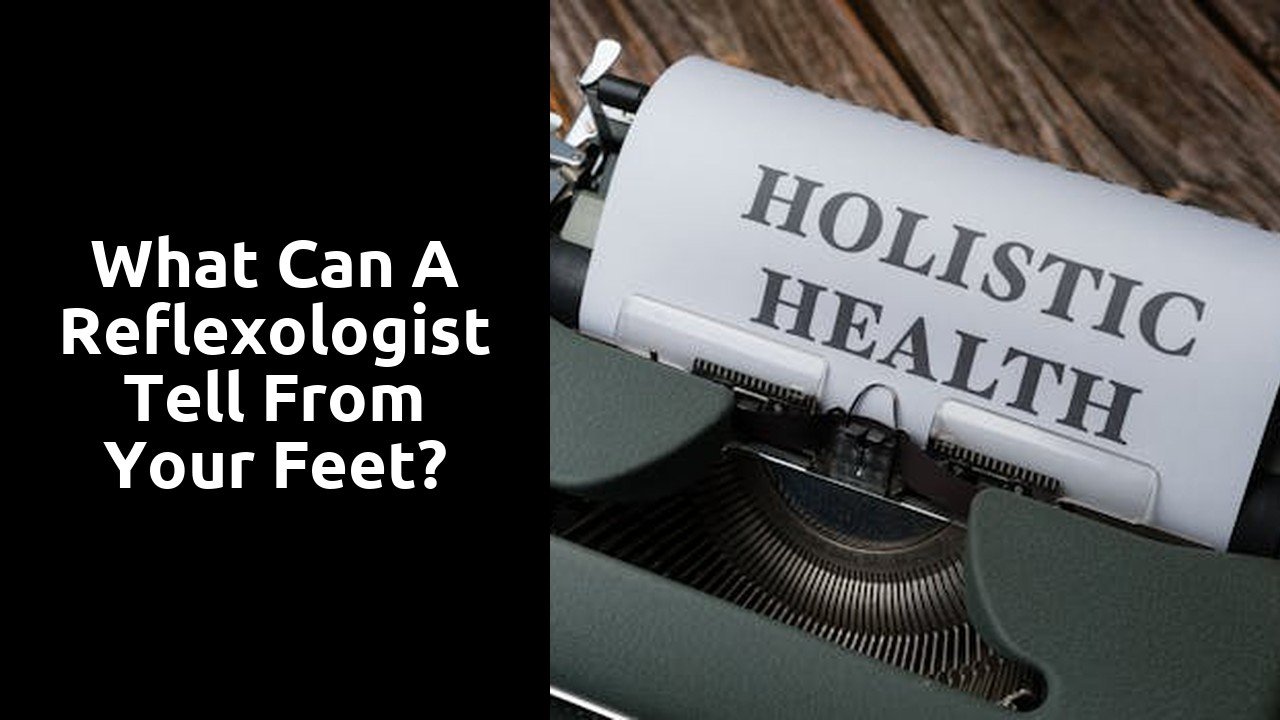 What can a reflexologist tell from your feet?